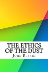 The Ethics of the Dust John Ruskin Author