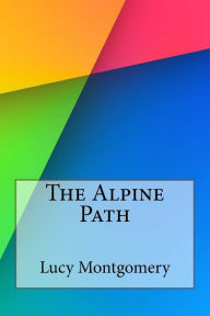 The Alpine Path - Lucy Maud Montgomery