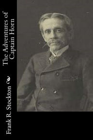 The Adventures of Captain Horn Frank R. Stockton Author