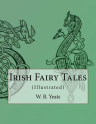Irish Fairy Tales: (Illustrated) Jack B Yeats Illustrator