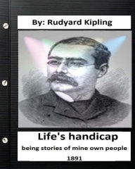 Life's handicap; being stories of mine own people. (1891) (World's Classics) Rudyard Kipling Author