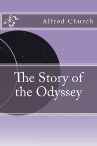 The Story of the Odyssey Alfred J. Church Author
