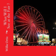 What Will I See at the Fair Willie Ortiz Author