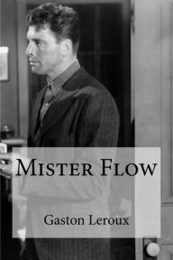 Mister Flow Gaston Leroux Author