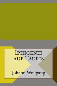 Iphigenie auf Tauris Johann Wolfgang Author