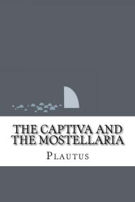 The Captiva and The Mostellaria Plautus Author