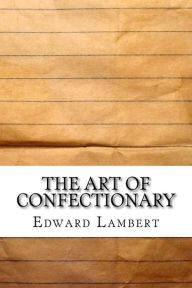The Art of Confectionary - Edward Lambert