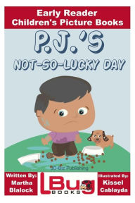 P.J.'s Not-So-Lucky Day - Early Reader - Children's Picture Books John Davidson Author