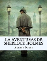 La Aventuras de SHERLOCK HOLMES (Spanish Edition) Arthur Conan Doyle Author