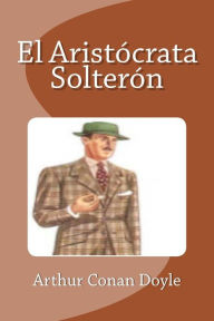 El AristÃ³crata SolterÃ³n Arthur Conan Doyle Author