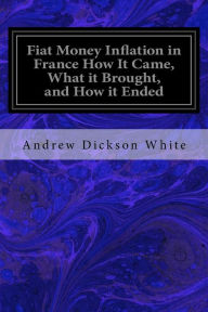 Fiat Money Inflation in France How It Came What it Brought and How it Ended by Andrew Dickson White Paperback | Indigo Chapters
