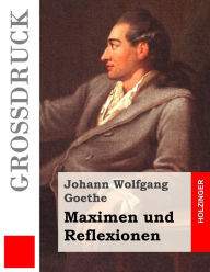 Maximen und Reflexionen Johann Wolfgang Goethe Author