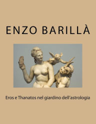 Eros e Thanatos nel giardino dell'astrologia - Enzo Barillà