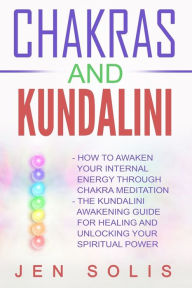 Chakras: Kundalini - 2 books in 1 - Jen Solis