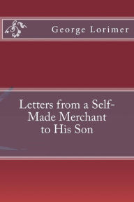 Letters from a Self-Made Merchant to His Son - George Horace Lorimer