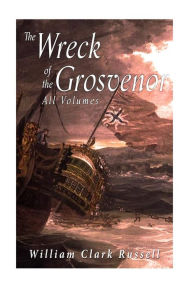 The Wreck of the Grosvenor William Clark Russell Author
