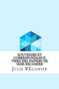 Souvenirs Et Correspondance Tires Des Papiers de Mme Recamier - Julie Recamier
