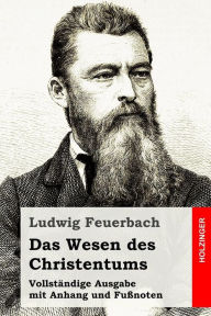 Das Wesen des Christentums: VollstÃ¯Â¿Â½ndige Ausgabe mit Anhang und FuÃ¯Â¿Â½noten Ludwig Feuerbach Author
