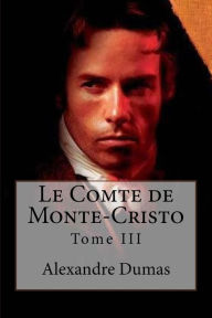 Le Comte de Monte-Cristo: Tome III Alexandre Dumas Author
