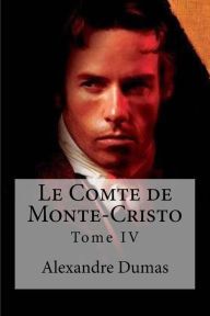 Le Comte de Monte-Cristo: Tome IV Alexandre Dumas Author