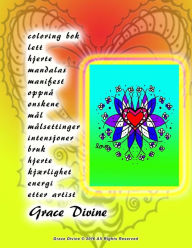 coloring bok lett hjerte mandalas manifest oppnå ønskene mål målsettinger intensjoner bruk hjerte kjærlighet energi etter artist Grace Divine Grace Di