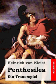 Penthesilea: Ein Trauerspiel Heinrich Von Kleist Author