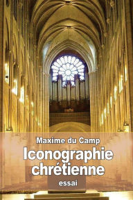 Iconographie chrÃ¯Â¿Â½tienne Maxime Du Camp Author