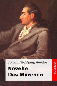 Novelle / Das MÃ¤rchen Johann Wolfgang Goethe Author