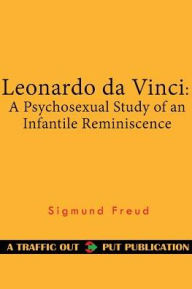Leonardo da Vinci: A Psychosexual Study of an Infantile Reminiscence Sigmund Freud Author