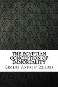The Egyptian Conception of Immortality - George Andrew Reisner