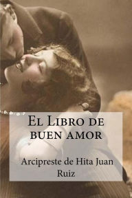 El Libro de buen amor: Arcipreste de Hita, Juan Ruiz El Libro de buen amor Arcipre Juan Ruiz Author