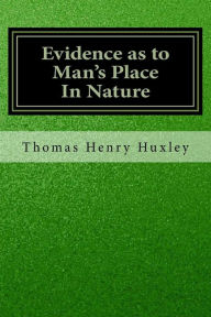 Evidence as to Man's Place In Nature Thomas Henry Huxley Author