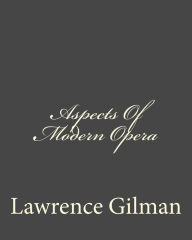 Aspects Of Modern Opera Lawrence Gilman Author
