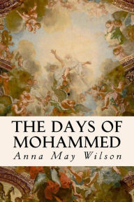The Days of Mohammed - Anna May Wilson