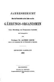 Jahresbericht Ã¯Â¿Â½ber die Fortschritte in der Lehre von den GÃ¯Â¿Â½hrungs-organismen Alfred Koch Author