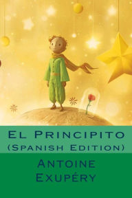 El Principito (Spanish Edition) Antoine Saint ExupÃ©ry Author