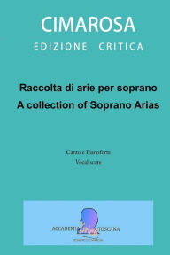 Raccolta di arie per soprano: A collection of Soprano arias Domenico Cimarosa Author