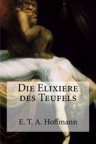 Die Elixiere des Teufels E. T. A. Hoffmann Author