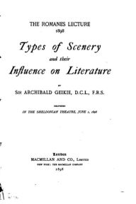 Types of scenery and their influence on literature Archibald Geikie Author