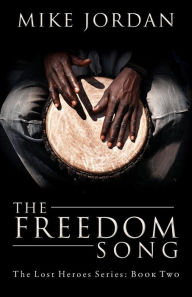 The Freedom Song: The Lost Heroes Series: Book Two Mike Jordan Author