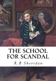 The School for Scandal: A Comedy - A Portrait - R.B Sheridan