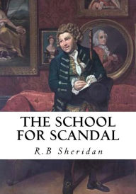 The School for Scandal: A Comedy - A Portrait R.B Sheridan Author