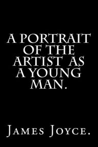 A Portrait of the Artist as a Young Man. James Joyce. Author