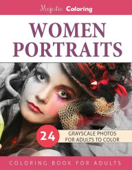 Women Portraits: Grayscale Photo Coloring for Adults Majestic Coloring Author