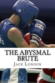 The Abysmal Brute Jack London Author