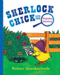 Sherlock Chick and the Peekaboo Mystery Robert Quackenbush Author