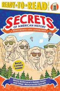 Mount Rushmore's Hidden Room and Other Monumental Secrets: Monuments and Landmarks (Ready-to-Read Level 3) Laurie Calkhoven Author