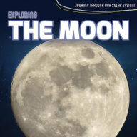 Exploring the Moon (Journey Through Our Solar System)