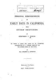 Personal Reminiscences of Early Days in California, With Other Sketches Stephen Johnson Field Author