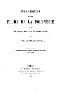 Remarques sur la flore de la Polynésie et sur ses rapports avec celle des terres voisines Emmanuel Drake del Castillo Author